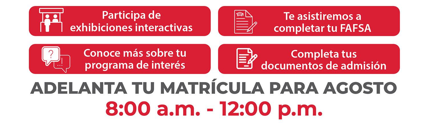 Participa de exhibiciones interactivas, Te asistiremos a completar tu FAFSA, Conoce más sobre tu programa de interés, Completa tus documentos de admisión